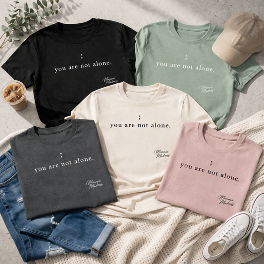 You Are Not Alone Shirt (Semicolon Design) | Mental Health Tee | Mommin’ Madness